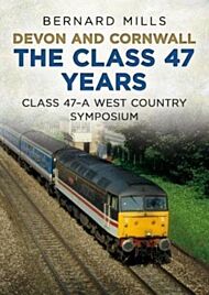 Devon and Cornwall The Class 47 Years