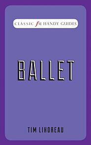 Ballet (Classic FM Handy Guides)