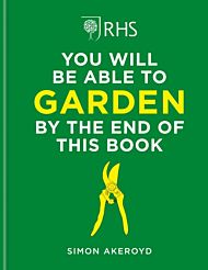 RHS You Will Be Able to Garden By the End of This Book