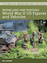 Modelling and Painting World War Two US Figures and Vehicles