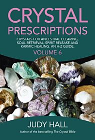 Crystal Prescriptions volume 6 ¿ Crystals for ancestral clearing, soul retrieval, spirit release and