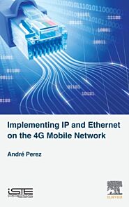 Implementing IP and Ethernet on the 4G Mobile Network