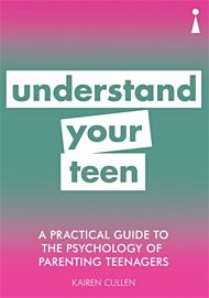 A Practical Guide to the Psychology of Parenting Teenagers