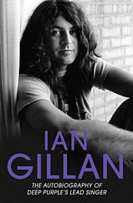 Ian Gillan - The Autobiography of Deep Purple's Lead Singer