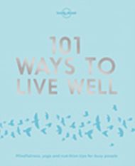 Lonely Planet 101 Ways to Live Well