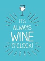 It's Always Wine O'Clock