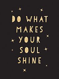 Do What Makes Your Soul Shine