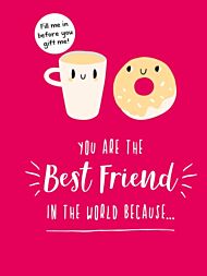 You Are the Best Friend in the World Because...