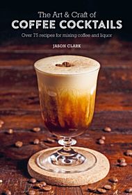 The Art & Craft of Coffee Cocktails