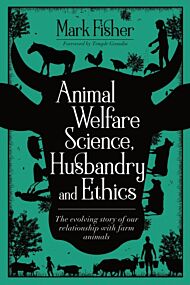 Animal Welfare Science, Husbandry and Ethics: The Evolving Story of Our Relationship with Farm Anima