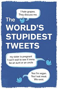 The World¿s Stupidest Tweets