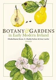 Botany and Gardens in Early Modern Ireland