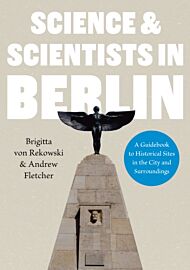 Science & Scientists in Berlin. A Guidebook to Historical Sites in the City and Surroundings