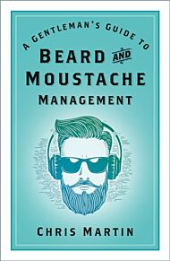 A Gentleman's Guide to Beard and Moustache Management