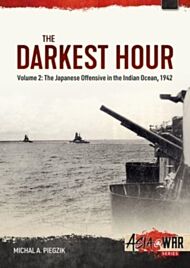 Darkest Hour: Volume 2 - The Japanese Offensive in the Indian Ocean 1942 - The Attack against Ceylon