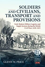 Soldiers and Civilians, Transport and Provisions: Early Modern Military Logistics and Supply Systems