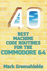 40 Best Machine Code Routines for the Commodore 64