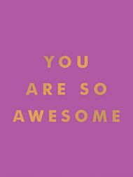 You Are So Awesome