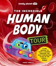 Lonely Planet Kids The Incredible Human Body Tour