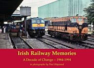 Irish Railway Memories: A Decade of Change - 1984-1994