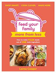 Feed Your Family: More From Less - Shop smart. Cook clever. Make more.