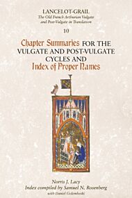 Lancelot-Grail 10: Chapter Summaries for the Vulgate and Post-Vulgate Cycles and Index of Proper Nam