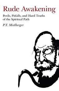 Rude Awakening ¿ Perils, Pitfalls, and Hard Truths of the Spiritual Path