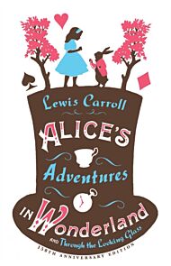 Alice¿s Adventures in Wonderland, Through the Looking Glass and Alice¿s Adventures Under Ground