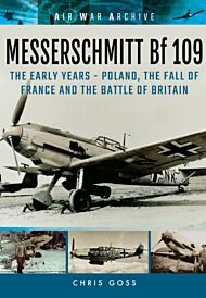 Messerschmitt Bf 109: The Early Years - Poland, the Fall of France and the Battle of Britain