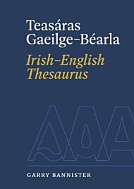 Teasaras Gaeilge-Bearla / Irish-English Thesaurus