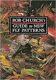 Bob Church's Guide to New Fly Patterns