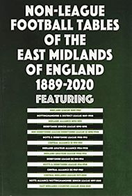 Non-League Football Tables of the East Midlands of England 1889-2020