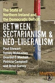 The State of Northern Ireland and the Democratic Deficit: Between Sectarianism and Neo-Liberalism