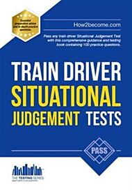 Train Driver Situational Judgement Tests: 100 Practice Questions to Help You Pass Your Trainee Train