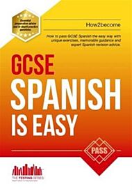 GCSE Spanish is Easy: Pass Your GCSE Spanish the Easy Way with This Unique Guide