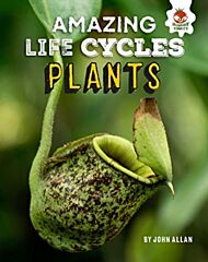 Plants - Amazing Life Cycles