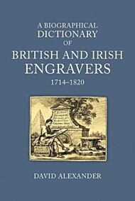 A Biographical Dictionary of British and Irish Engravers, 1714¿1820