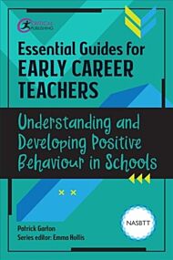 Essential Guides for Early Career Teachers: Understanding and Developing Positive Behaviour in Schoo