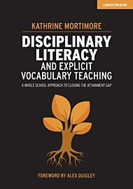 Disciplinary Literacy and Explicit Vocabulary Teaching: A whole school approach to closing the attai