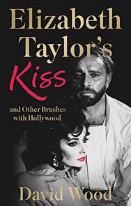 Elizabeth Taylor's Kiss and Other Brushes with Hollywood