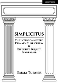 Simplicitus: The Interconnected Primary Curriculum & Effective Subject Leadership