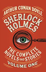 Sherlock Holmes: The Complete Novels and Stories, Volume I