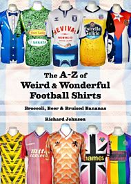 The A to Z of Weird & Wonderful Football Shirts