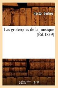 Les Grotesques de la Musique (?d.1859)