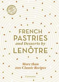 French Pastries and Desserts by Lenotre