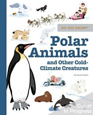 Do You Know?: Polar Animals and Other Cold-Climate Creatures