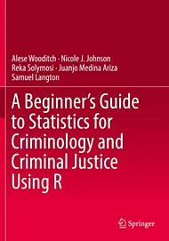 A Beginner's Guide to Statistics for Criminology and Criminal Justice Using R