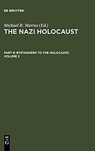 The Nazi Holocaust. Part 8: Bystanders to the Holocaust. Volume 2