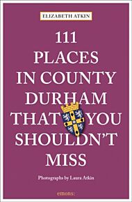 111 Places in County Durham That You Shouldn't Miss