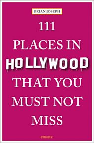 111 Places in Hollywood That You Must Not Miss